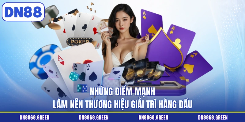 Những điểm mạnh làm nên thương hiệu giải trí hàng đầu