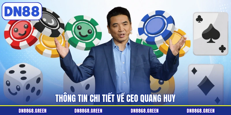 Thông tin chi tiết về CEO Quang Huy