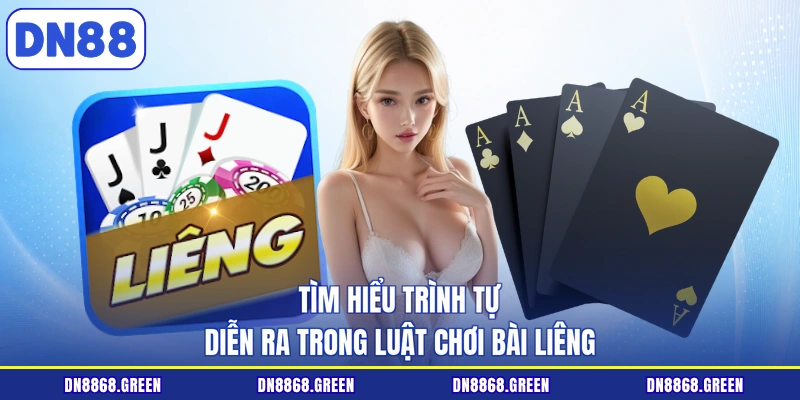 Tìm hiểu trình tự diễn ra trong luật chơi bài Liêng
